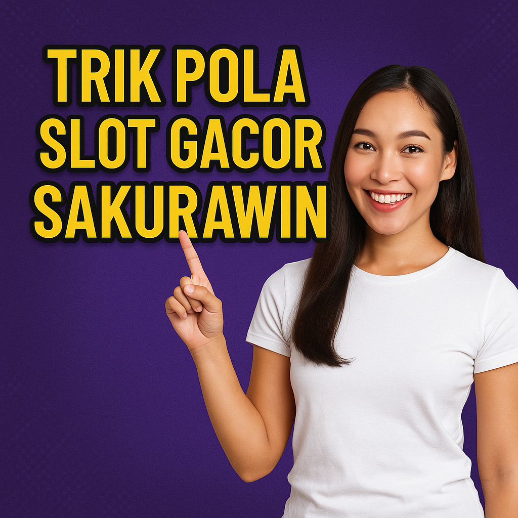 Trik Pola Slot Gacor Sakurawin